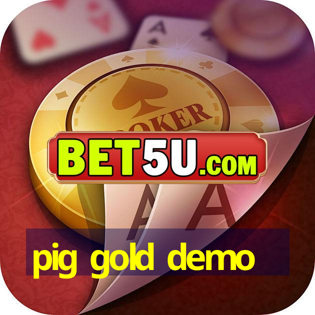 pig gold demo